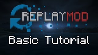 Minecraft Replay Mod - Basic Tutorial