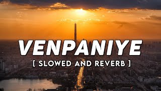 Venpaniye | Slowed and Reverb | Ko | Harris Jayaraj | Tamil Slowed Reverb | Reverbs Feelings