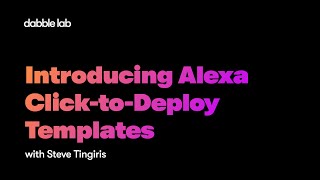 Introducing Alexa Click-to-Deploy Templates - Dabble Lab #241
