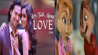 LET'S TALK ABOUT LOVE Song | BAAGHI | Tiger Shroff, Shraddha Kapoor | NEHA KAKKAR♥Chipmunk Version♥