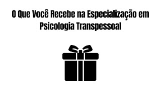 O Que Você Recebe na Especialização em Psicologia Transpessoal