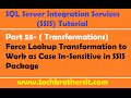 SSIS Tutorial Part 55-Force Lookup Transformation to Work as Case In-Sensitive in SSIS Package