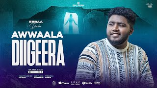 AWWAALA DIIGEERA | EBA DIRIBA |  2024 |  NEW COVER SONG