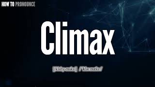 Climax Pronunciation | How to Pronounce (say) Climax CORRECTLY | Meaning Definition