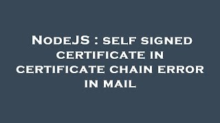 NodeJS : self signed certificate in certificate chain error in mail