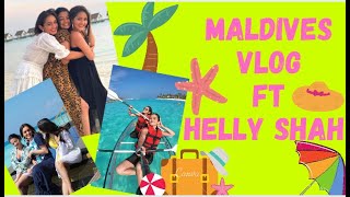 Maldives Vlog Part-1 Ft Helly Shah @HELLYSHAHOFFICIAL | Sharma Sisters | Tanya Sharma | Kritika Sharma