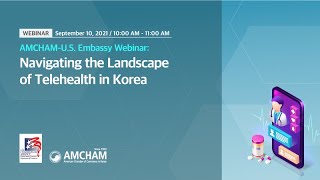 AMCHAM Korea [Webinar] AMCHAM-U.S. Embassy Webinar: Navigating the Landscape of Telehealth in Korea