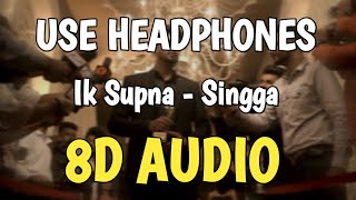 Singga || Ik Supna || 8D AUDIO || Punjabi Hit Songs