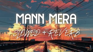 Mann Mera (Slowed + Reverb)