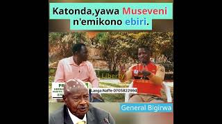 Katonda, yawa Museveni n'emikono ebiri - Gen. Bigirwa.