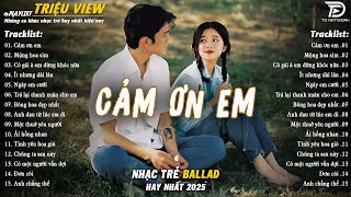 Nhạc Trẻ Ballad Hot Nhất 2025 |Top 15 Ca Khúc Về Nỗi Đau Tình Yêu Hot Trend |Cảm Ơn Em, Mộng Hoa Sim