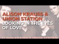 Alison Krauss & Union Station - Looking In The Eyes Of Love (Official Audio)