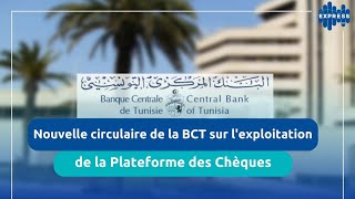 Nouvelle circulaire de la BCT sur l'exploitation de la Plateforme des Chèques