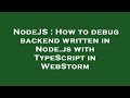 NodeJS : How to debug backend written in Node.js with TypeScript in WebStorm