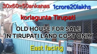 House for sale in tirupati Old House for sale in tirupati  50 ankanas ||1crore20lakhs|| korlagunta