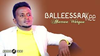 Abarraa Warquu - Balleessaa Kee - Ethiopian Oromo Music 2021 [Official Audio]