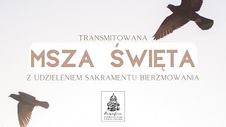 Relacja z Mszy Świętej z Udzieleniem Sakramentu Bierzmowania, 10.06.2023