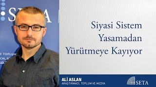 Ali Aslan | Siyasi Sistem Yasamadan Yürütmeye Kayıyor