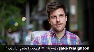 Jake Naughton - Documenting LGBT & Immigration Issues - Photo Brigade Podcast #106
