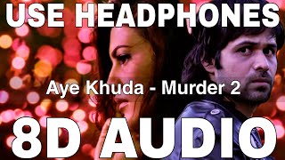 Aye Khuda (8D Audio) || Murder 2 || Emraan Hashmi || Jacqueline || Kshitij Tarey, Saim Bhat, Mithoon