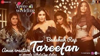 Tareefan song || Badshah Rap || Veere Di Wedding || 30 seconds WhatsApp status || By Aman Creation