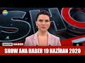 Show Ana Haber 19 Haziran 2020