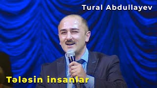 Tural Abdullayev - Tələsin insanlar