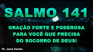 🔴 SALMO 141 ORAÇÃO FORTE E PODEROSA PARA VOCÊ QUE PRECISA DO SOCORRO DE DEUS!