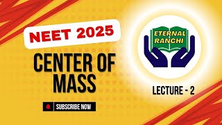 Physics | Center of mass | Class 11 | Lecture 2 | Neet - 2025