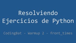 013 - Ejercicio de Python - Codingbat - Warmup2 - front_times