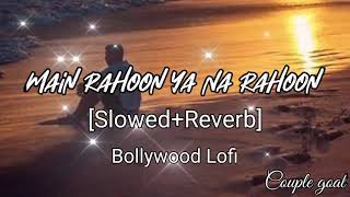 Main Rahoon Ya Na Rahoon [ Slowed+Reverb]Lyrics - Armaan Malik | Couple goal Bollywood LfoI
