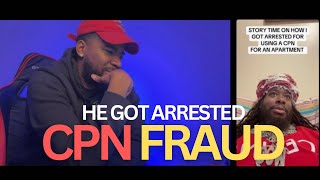 “He Got Arrested For CPN Fraud,” Man Talks About His Story With CPN