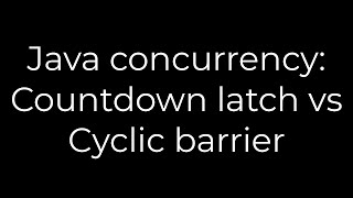 Java :Java concurrency: Countdown latch vs Cyclic barrier(5solution)