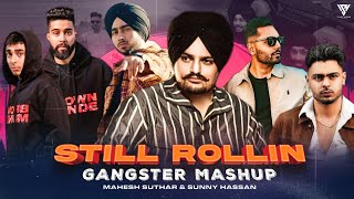 Still Rollin Gangster Mashup | Sidhu Moosewala | Ap Dhillon | Shubh | Mahesh Suthar & Sunny Hassan