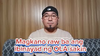 Magkano raw ba ang ibinayad ng OLA sakin