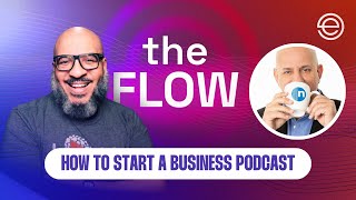 How to Start a Business Podcast | The Flow