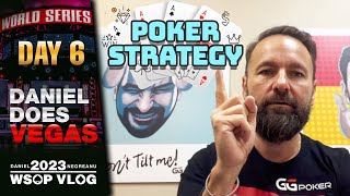 The POKER STRATEGY VLOG! - Daniel Negreanu 2023 WSOP Poker Vlog Day 6