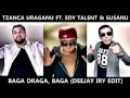 Tzanca Uraganu ft. Edy Talent & Susanu - Baga Draga, Baga (Dj Iry Edit)