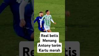 Real betis menggila Antony dapat kartu merah #football #beritabolamuterbaruhariini