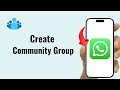 How to Create WhatsApp Business Community Group – New 2025 Method