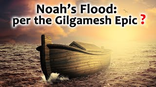 Noah’s Flood: A Backwards Flowing River per the Gilgamesh Epic?