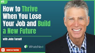 How to Thrive When You Lose Your Job and Build a New Future