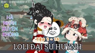 Tập 1-15 | Loli Đại Sư Huynh | Hà Nhân Xuyên Không Vào Cửu Chuyển Kim Đan | KenVietsubs