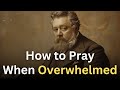 How to Pray When You Are Overwhelmed - Charles Spurgeon Devotional - 