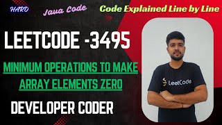 Minimum Operations to Make Array Elements Zero | LeetCode 3495 | Java Code | Developer Coder