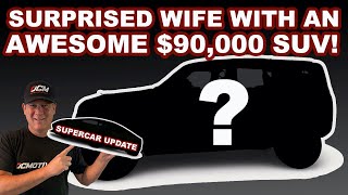 SURPRISED WIFE WITH $90,000 SUV ... SUPERCAR UPDATE!