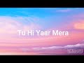 Tu Hi Yaar Mera (Lyrics) | Neha Kakkar | Arijit Singh | Rochak |