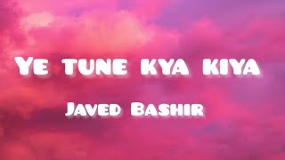 Ye tune kya kiya. Javed Bashir (lyrical video). Once upon a time in Mumbai Doobara. Akshay Kumar.