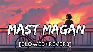 Mast Magan (Slowed And Reverb) | ANSHU LOFI WORLD |