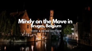 Mindy on the Move in Bruges: Food \u0026 Drink Edition